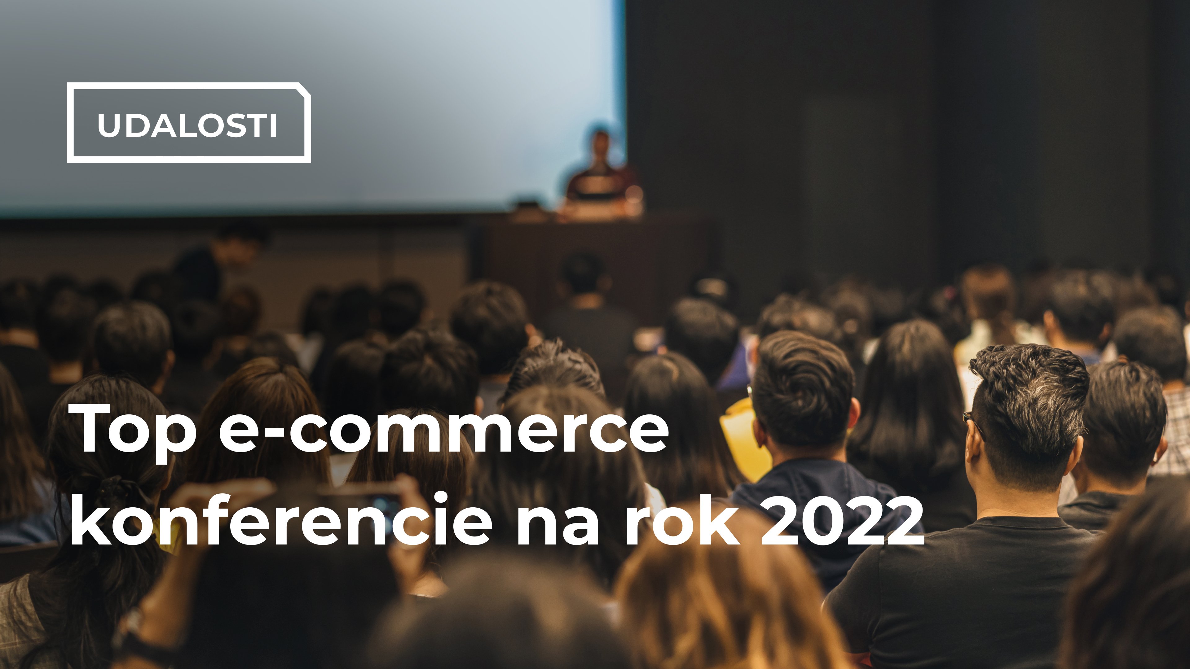 Top e-commerce konferencie na rok 2022