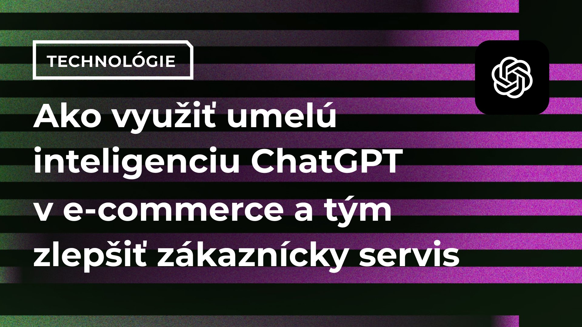 Ako využiť umelú inteligenciu ChatGPT v e-commerce a tým zlepšiť zákaznícky servis